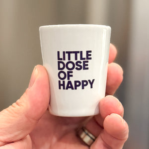 Dose Of Happy Shot Glass