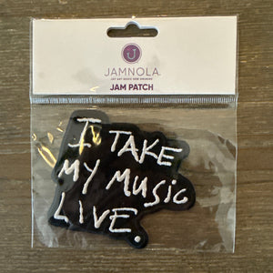 Black Embroidered Patch with I Take My Music Live in White letters