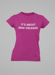 It's About New Orleans Women's Fuschia Crew Neck with White Letters