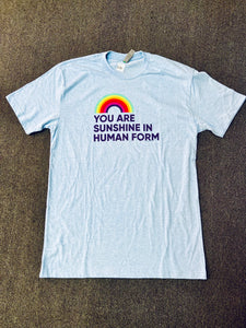 You Are Sunshine In Human Form / Unisex Tee